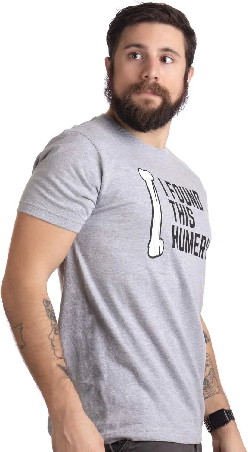 I Found This Humerus | Dad Joke Funny Pun Fun Humerous Grandpa Humor Men Women T-Shirt
