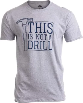 This is Not a Drill | Funny Hammer Repair Dad Joke Humor Tool Shop Guys Men T-Shirt